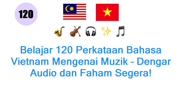 Belajar 120 Perkataan Bahasa Vietnam Mengenai Muzik – Dengar Audio dan Faham Segera!